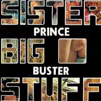 PRINCE BUSTER - SISTER BIG STUFF